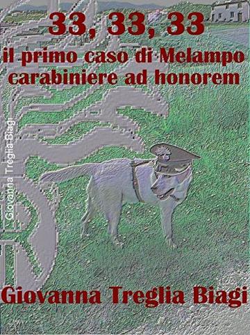 33, 33, 33. Il primo caso di Melampo, carabiniere ad honorem (Melampo indaga Vol. 1)